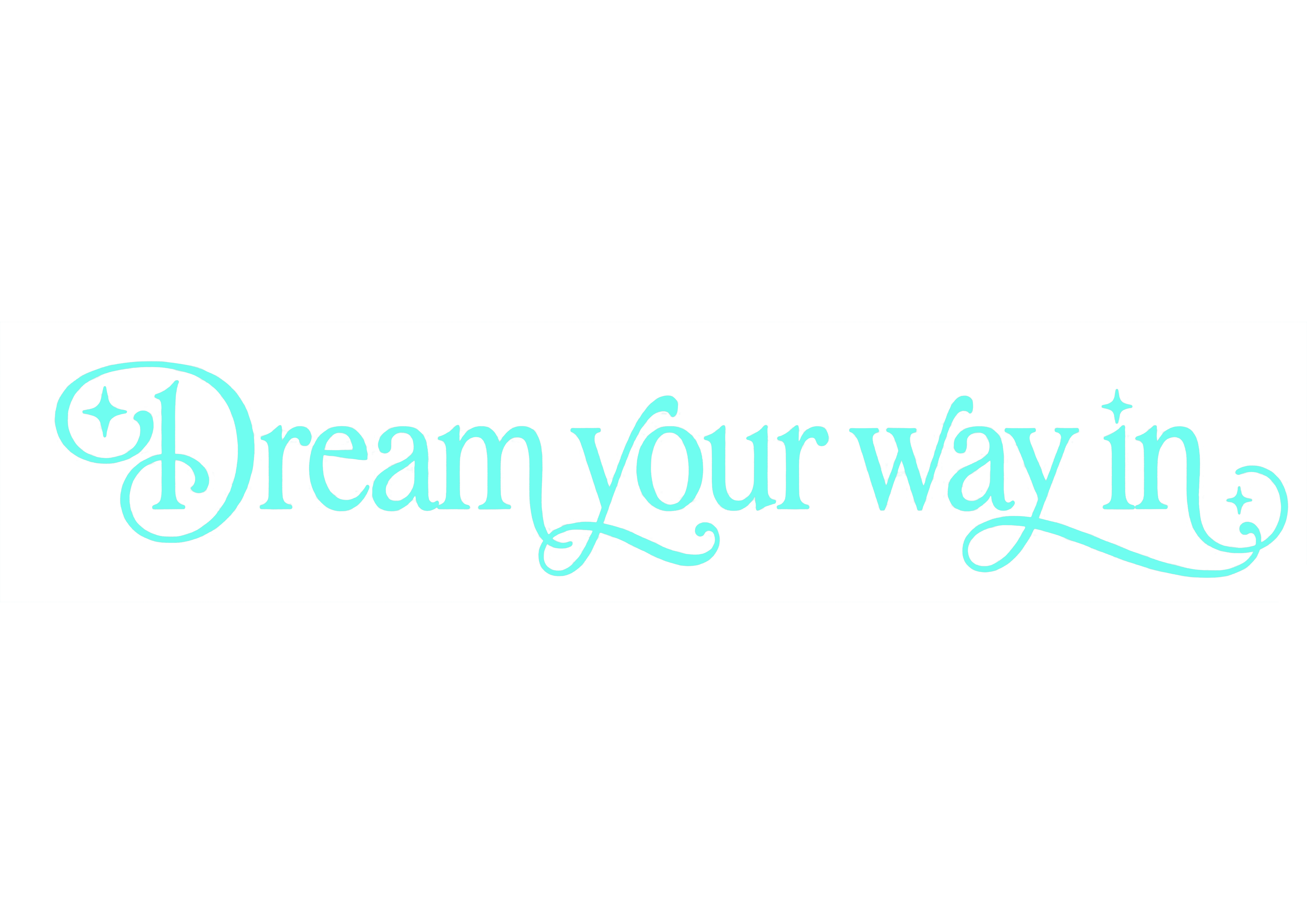 Dream your way in