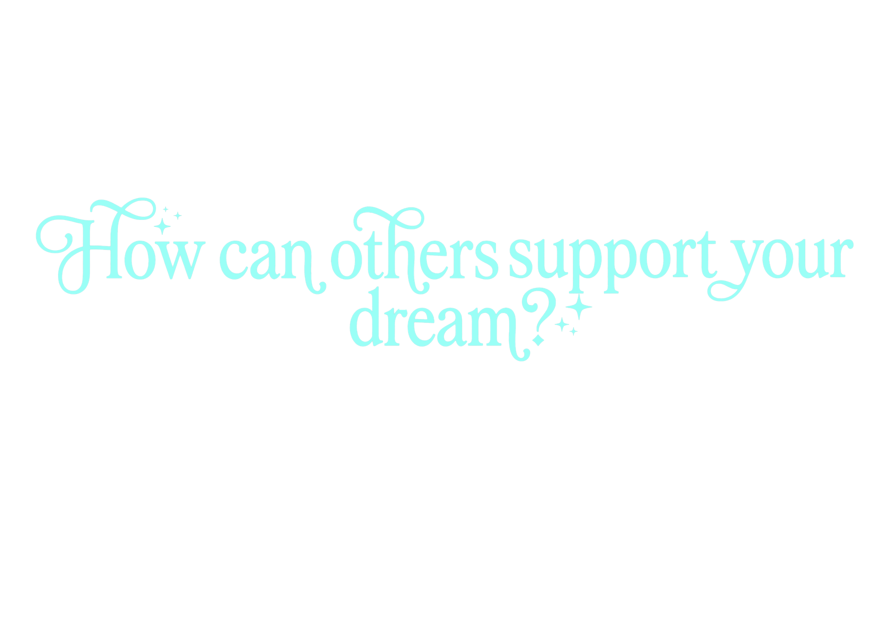How can others support your dream?